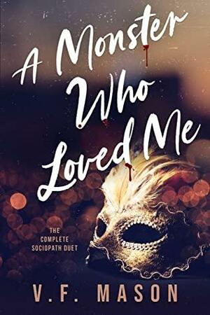 A Monster Who Loved Me: The Complete Dark Billionaire Romance Duet by V.F. Mason