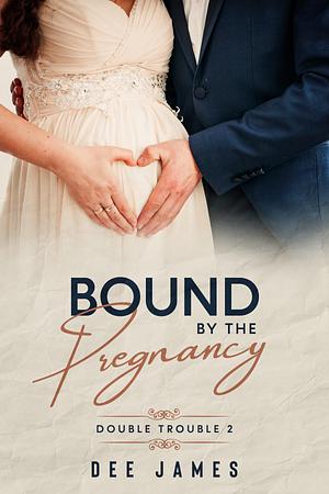 Bound by the Pregnancy by Dee James, Dee James