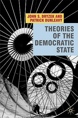 Theories of the Democratic State by John Dryzek, Patrick Dunleavy