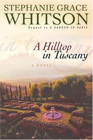 A Hilltop in Tuscany by Stephanie Grace Whitson