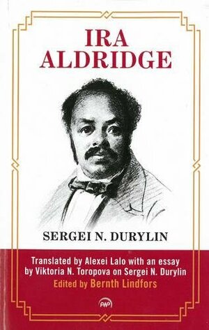 Ira Aldridge by Sergei N. Durylin, Bernth Lindfors