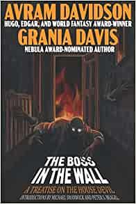 The Boss in the Wall: A Treatise on the House Devil by Grania Davis, Avram Davidson