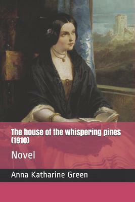 The House of the Whispering Pines (1910): Novel by Anna Katharine Green