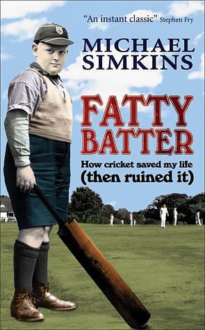 Fatty Batter: How Cricket Saved My Life by Michael Simkins, Michael Simkins