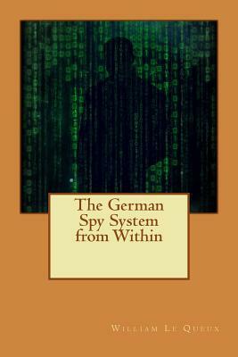 The German Spy System from Within by William Le Queux