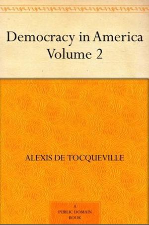 Democracy in America, Volume 2 by Alexis de Tocqueville