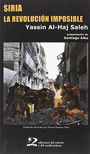 Siria. La revolución imposible by Yassin Al-Haj Saleh