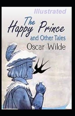 The Happy Prince and Other Tales Illustrated by Oscar Wilde