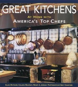 Great Kitchens: At Home with America's Top Chefs by Wendy Adler Jordan, Grey Crawford, Colleen Mahoney, Ellen Whitaker