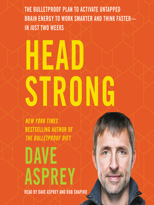 Head Strong: The Bulletproof Plan to Boost Brainpower, Increase Focus, and Maximize Performance-in Just Two Weeks by Dave Asprey