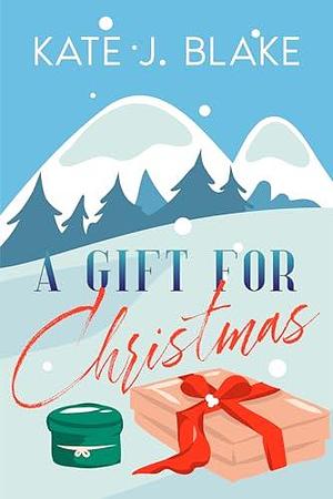 A Gift For Christmas Collection by Kate J. Blake, Kate J. Blake