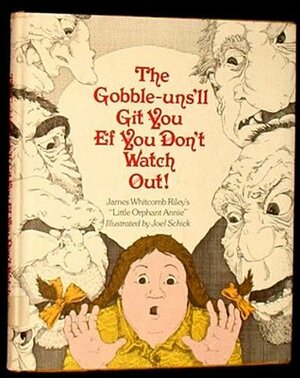 The Gobble-Uns 'll Git You Ef You Don't Watch Out! - James Whitcomb Riley's Little Orphant Annie by Joel Schick, James Whitcomb Riley