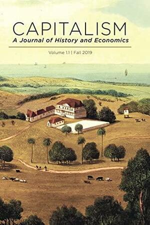 Capitalism A Journal of History and Economics by Joan DeJean, Francesca Trivellato, Damian Clavel, Julia Ott, Marc Flandreau, C.N. Biltoft, Stefan Eich, John Serieux, Karl B. Koth, Barry Eichengreen