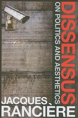 Dissensus: On Politics and Aesthetics by Jacques Rancière
