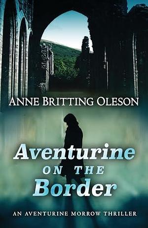 Aventurine on the Border by Anne Britting Oleson, Anne Britting Oleson