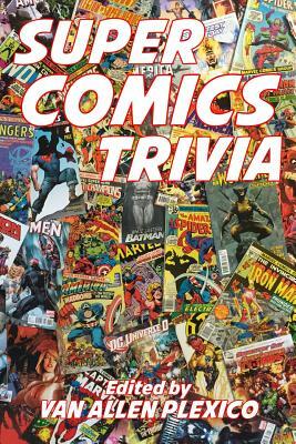 Super Comics Trivia! by Van Allen Plexico