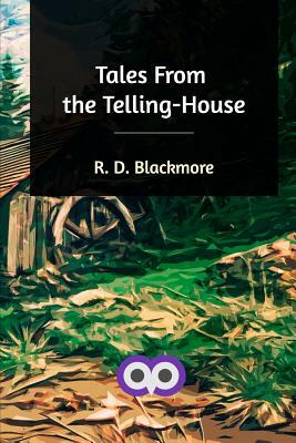 Tales From the Telling-House by R.D. Blackmore