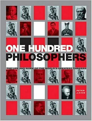100 philosophes - Un guide des plus grands philosophes de l'humanité by Peter J. King