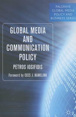 Global Media and Communication Policy: An International Perspective by P. Iosifidis