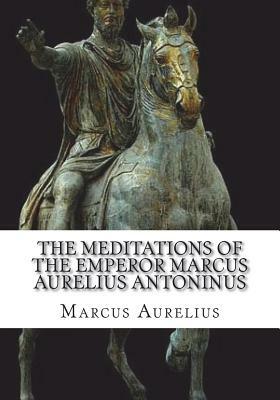 The Meditations of the Emperor Marcus Aurelius Antoninus by Marcus Aurelius