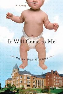It Will Come to Me by Emily Fox Gordon