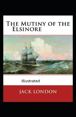 The Mutiny of the Elsinore Illustrated by Jack London