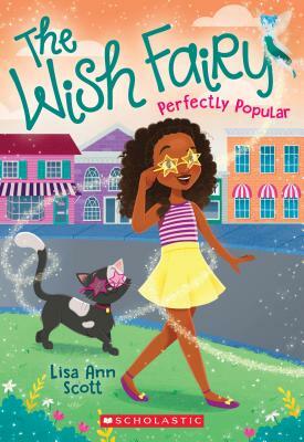 Perfectly Popular (the Wish Fairy #3), Volume 3 by Lisa Ann Scott