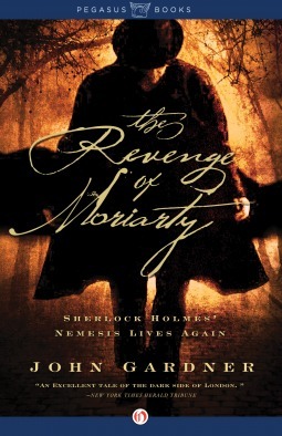 The Revenge of Moriarty: Sherlock Holmes' Nemesis Lives Again by John Gardner