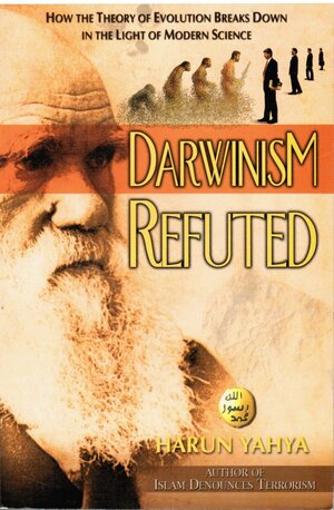 Darwinism Refuted: How the Theory of Evolution Breaks Down in the Light of Modern Science by Harun Yahya, James Barham