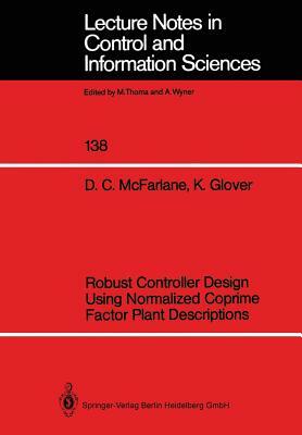 Robust Controller Design Using Normalized Coprime Factor Plant Descriptions by Keith Glover, Duncan C. McFarlane