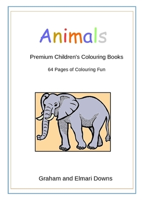 Animals: Premium Children's Colouring Books by Elmari Downs, Graham Downs