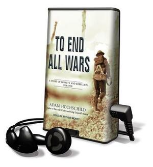 To End All Wars by Adam Hochschild