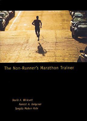 The Non-Runner's Marathon Trainer by Forrest A. Dolgener, David A. Whitsett, Tanjala Jo Kole