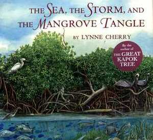 The Sea, the Storm, and the Mangrove Tangle by Lynne Cherry