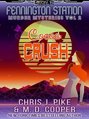 Cocoa Crush (Fennington Station Murder #2) by M.D. Cooper, Chris J. Pike