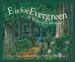 E Is for Evergreen: A Washington State Alphabet by Marie Smith, Roland Smith