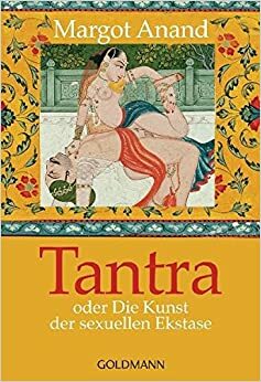 Tantra Oder Die Kunst Der Sexuellen Ekstase by Karin Petersen, Margot Anand