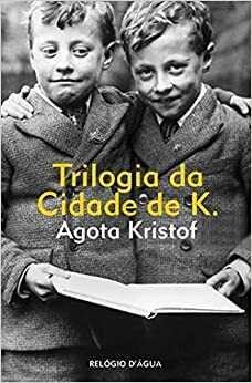 Trilogia da Cidade de K. by Ágota Kristóf, Antonio Goncalves