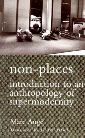 Non-Places: Introduction to an Anthropology of Supermodernity by Marc Augé