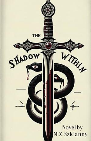 The Shadow Within by M.Z. Szklanny