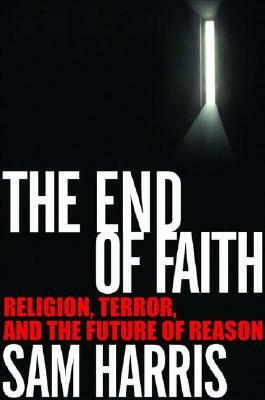 The End of Faith: Religion, Terror, and the Future of Reason by Sam Harris