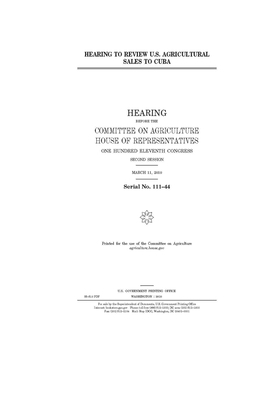 Hearing to review U.S. agricultural sales to Cuba by Committee on Agriculture (house), United States House of Representatives, United States Congress