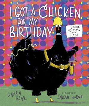 I Got a Chicken for My Birthday by Laura Gehl