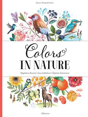 Colors in Nature by Stepanka Sekaninova, Jana Sedlackova