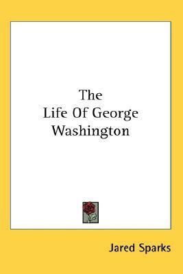 The Life of George Washington by Jared Sparks
