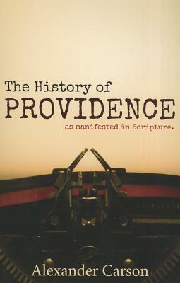 The History of Providence: As Manifested in Scripture by Alexander Carson