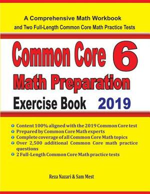 Common Core 6 Math Preparation Exercise Book: A Comprehensive Math Workbook and Two Full-Length Common Core 6 Math Practice Tests by Sam Mest, Reza Nazari