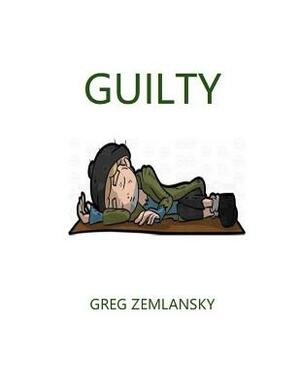 Guilty by Greg Zemlansky