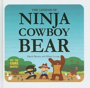The Legend of Ninja Cowboy Bear by David Bruins, Hilary Leung
