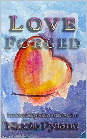 Love Forged by Nicole Pyland